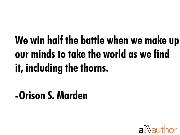 We win half the battle when we make up our minds to take the world as we find it, including the... - Orison S. Marden Quote GIF