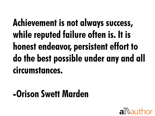 Achievement is not always success, while reputed failure often is. It is honest endeavor,... - Orison Swett Marden Quote GIF