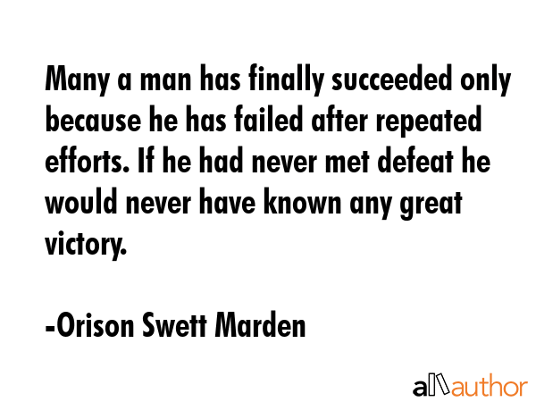 Many a man has finally succeeded only because he has failed after repeated efforts. If he had never... - Orison Swett Marden Quote GIF