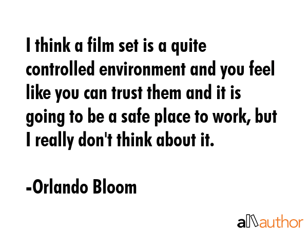 I think a film set is a quite controlled environment and you feel like you can trust them and it is... - Orlando Bloom Quote GIF