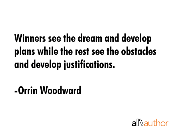 Winners see the dream and develop plans while the rest see the obstacles and develop justifications. - Orrin Woodward Quote GIF