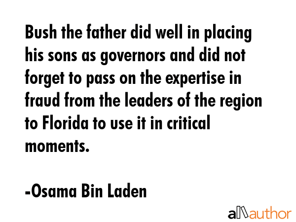 Bush the father did well in placing his sons as governors and did not forget to pass on the... - Osama Bin Laden Quote GIF