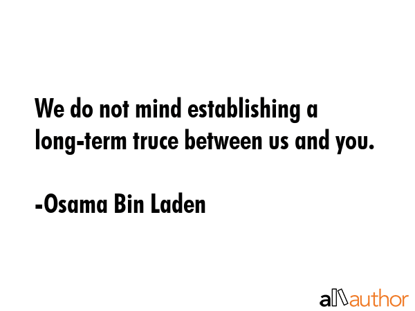 We do not mind establishing a long-term truce between us and you. - Osama Bin Laden Quote GIF