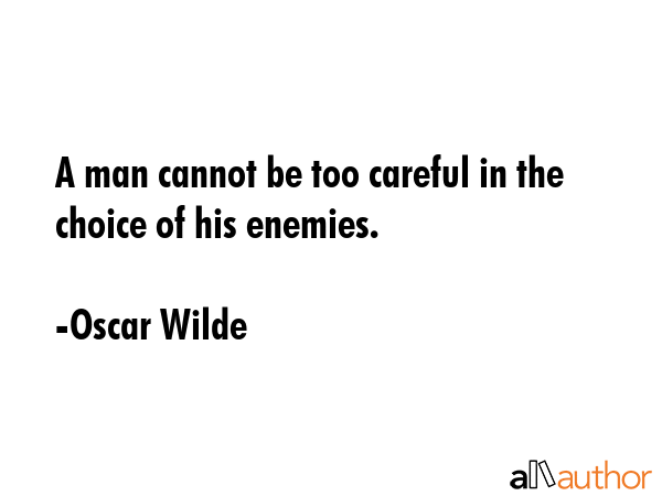 A man cannot be too careful in the choice of his enemies. - Oscar Wilde Quote GIF