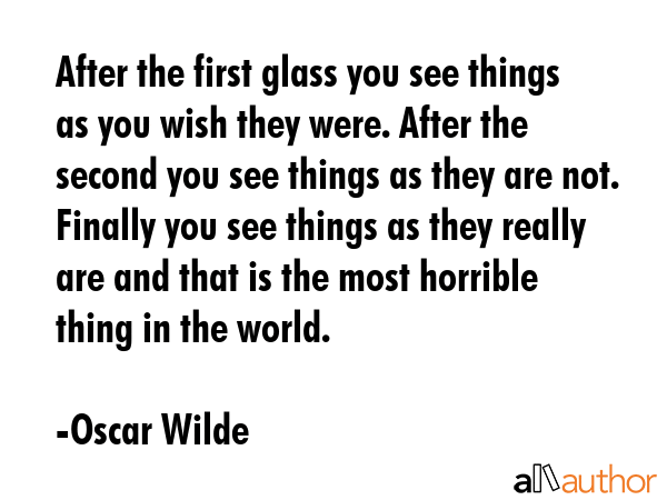 After the first glass you see things as you wish they were. After the second you see things as they... - Oscar Wilde Quote GIF