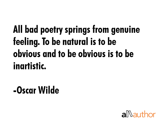 All bad poetry springs from genuine feeling. To be natural is to be obvious and to be obvious is to... - Oscar Wilde Quote GIF