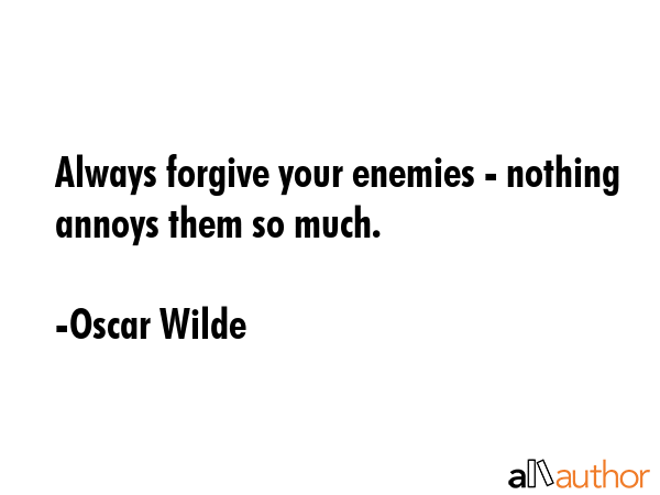 Always forgive your enemies - nothing annoys them so much. - Oscar Wilde Quote GIF