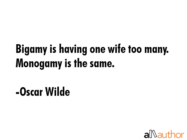 Bigamy is having one wife too many. Monogamy is the same. - Oscar Wilde Quote GIF