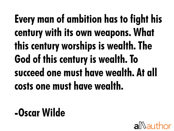 Every man of ambition has to fight his century with its own weapons. What this century worships is... - Oscar Wilde Quote GIF