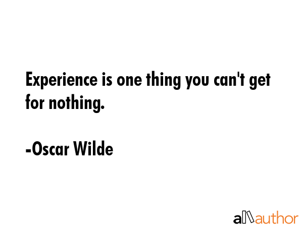 Experience is one thing you can\