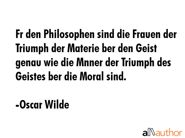 Fr den Philosophen sind die Frauen der Triumph der Materie ber den Geist  genau wie die Mnner der... - Oscar Wilde Quote GIF