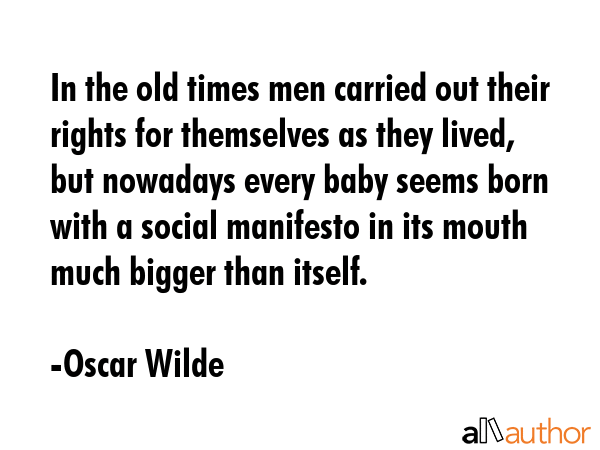 In the old times men carried out their rights for themselves as they lived, but nowadays every baby... - Oscar Wilde Quote GIF