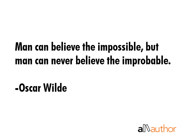 Man can believe the impossible, but man can never believe the improbable. - Oscar Wilde Quote GIF