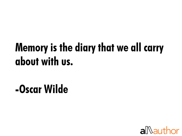 Memory is the diary that we all carry about with us. - Oscar Wilde Quote GIF