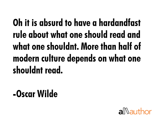 Oh it is absurd to have a hardandfast rule about what one should read and what one shouldnt. More... - Oscar Wilde Quote GIF