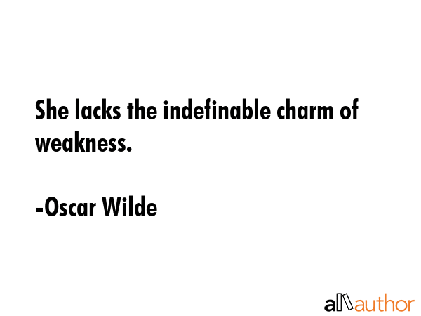 She lacks the indefinable charm of weakness. - Oscar Wilde Quote GIF