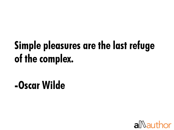Simple pleasures are the last refuge of the complex. - Oscar Wilde Quote GIF