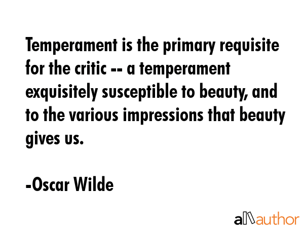 Temperament is the primary requisite for the critic -- a temperament exquisitely susceptible to... - Oscar Wilde Quote GIF