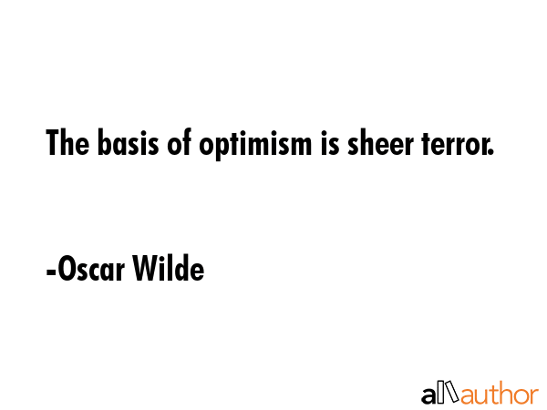 The basis of optimism is sheer terror. - Oscar Wilde Quote GIF