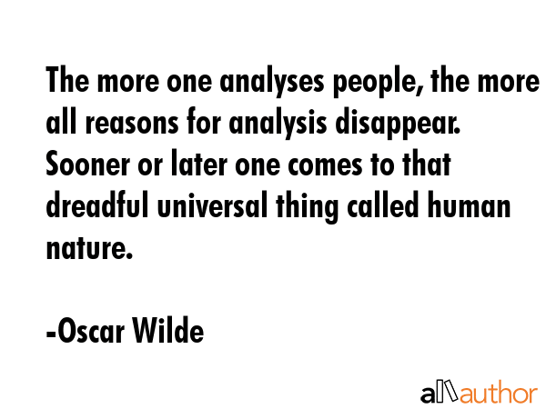 The more one analyses people, the more all reasons for analysis disappear. Sooner or later one... - Oscar Wilde Quote GIF