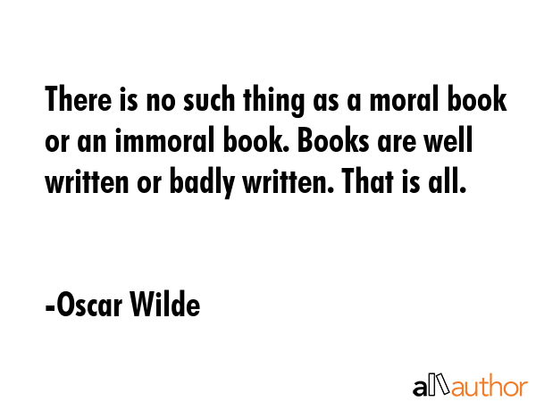 There is no such thing as a moral book or an immoral book. Books are well written or badly written.... - Oscar Wilde Quote GIF