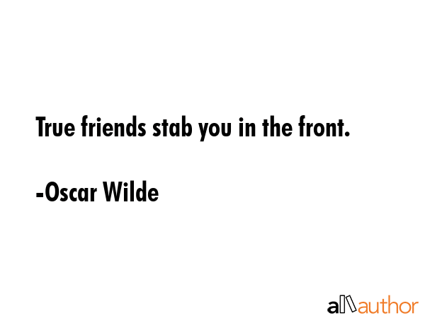 True friends stab you in the front. - Oscar Wilde Quote GIF