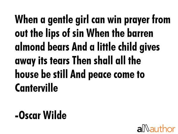 When a gentle girl can win prayer from out the lips of sin When the barren almond bears And a... - Oscar Wilde Quote GIF