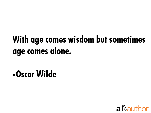 With age comes wisdom but sometimes age comes alone. - Oscar Wilde Quote GIF
