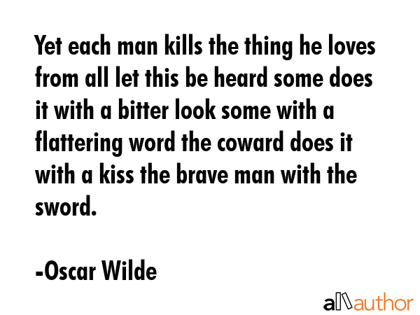 Yet each man kills the thing he loves from all let this be heard some does it with a bitter look... - Oscar Wilde Quote GIF