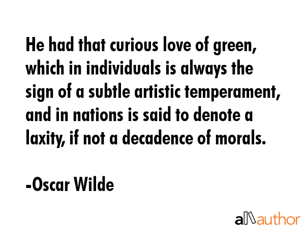 He had that curious love of green, which in individuals is always the sign of a subtle artistic... - Oscar Wilde Quote GIF