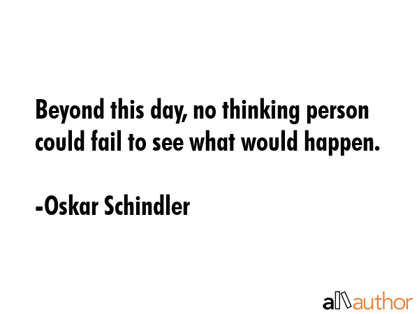 Beyond this day, no thinking person could fail to see what would happen. - Oskar Schindler Quote GIF