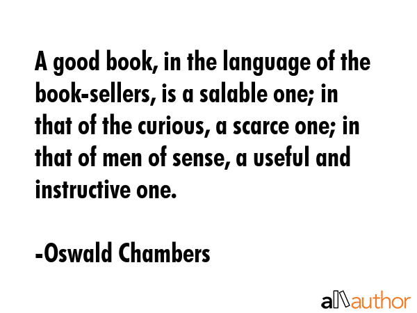 A good book, in the language of the book-sellers, is a salable one; in that of the curious, a... - Oswald Chambers Quote GIF