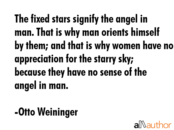 The fixed stars signify the angel in man. That is why man orients himself by them; and that is why... - Otto Weininger Quote GIF