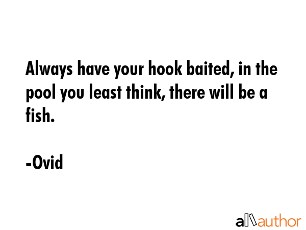 Always have your hook baited, in the pool you least think, there will be a fish. - Ovid Quote GIF