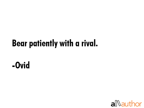 Bear patiently with a rival. - Ovid Quote GIF
