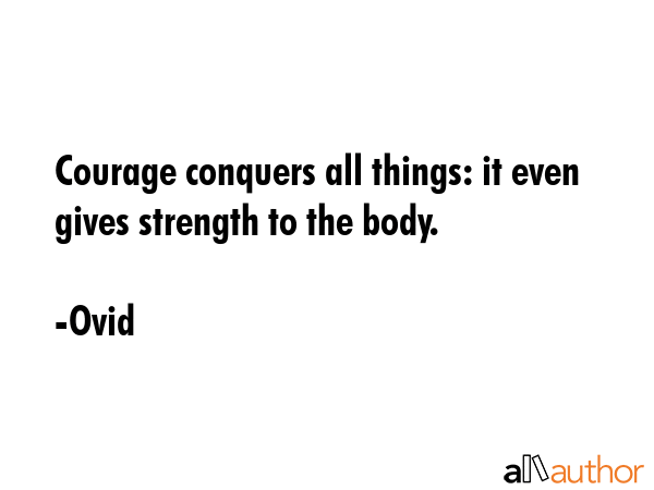 Courage conquers all things: it even gives strength to the body. - Ovid Quote GIF