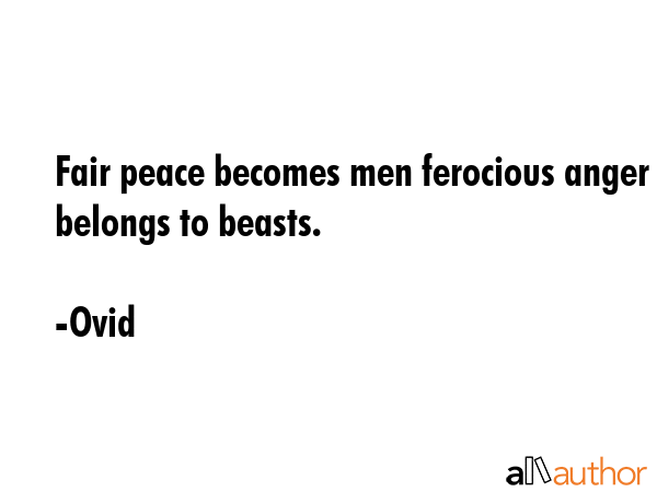 Fair peace becomes men ferocious anger belongs to beasts. - Ovid Quote GIF