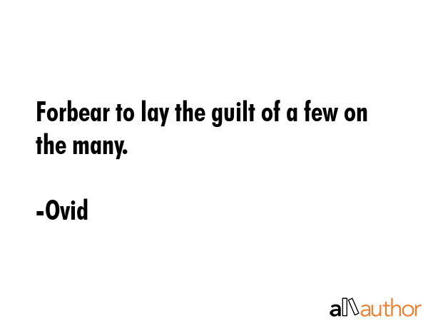 Forbear to lay the guilt of a few on the many. - Ovid Quote GIF