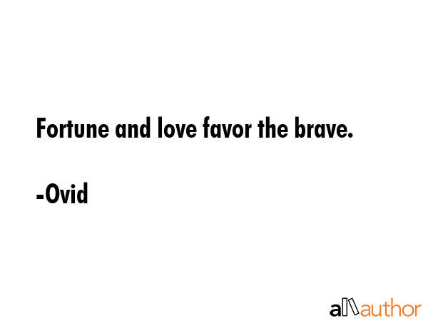 Fortune and love favor the brave. - Ovid Quote GIF