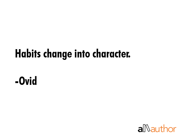 Habits change into character. - Ovid Quote GIF