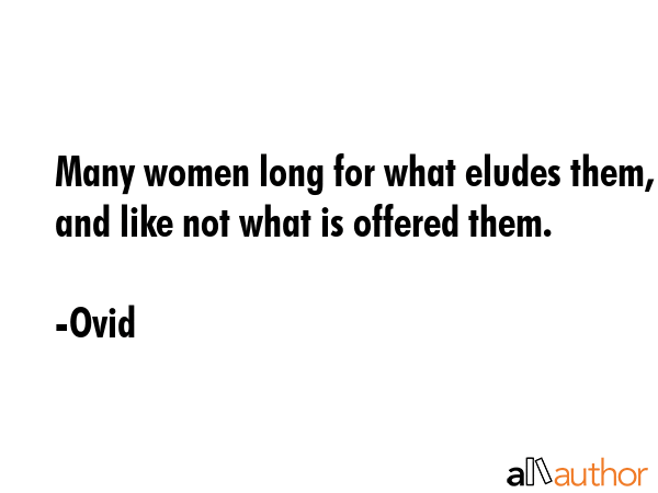 Many women long for what eludes them, and like not what is offered them. - Ovid Quote GIF
