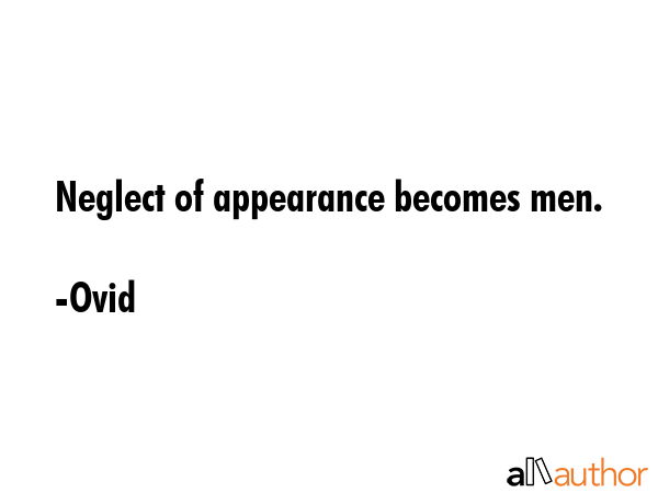 Neglect of appearance becomes men. - Ovid Quote GIF