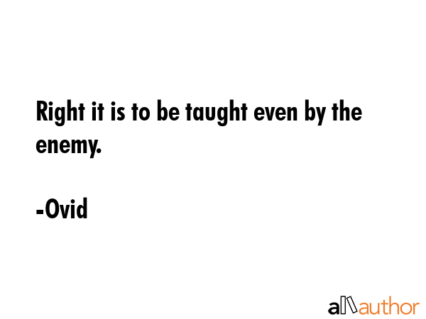 Right it is to be taught even by the enemy. - Ovid Quote GIF