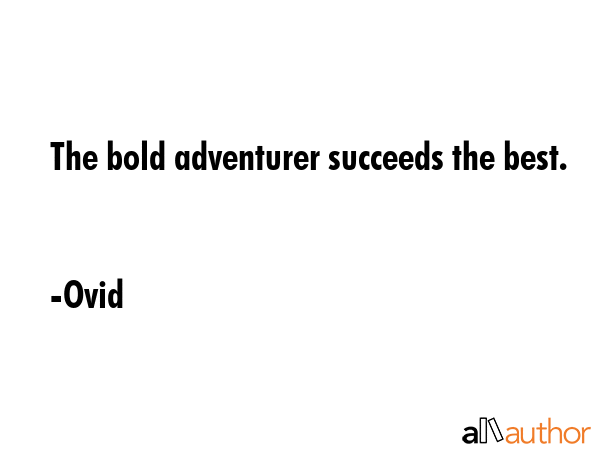 The bold adventurer succeeds the best. - Ovid Quote GIF