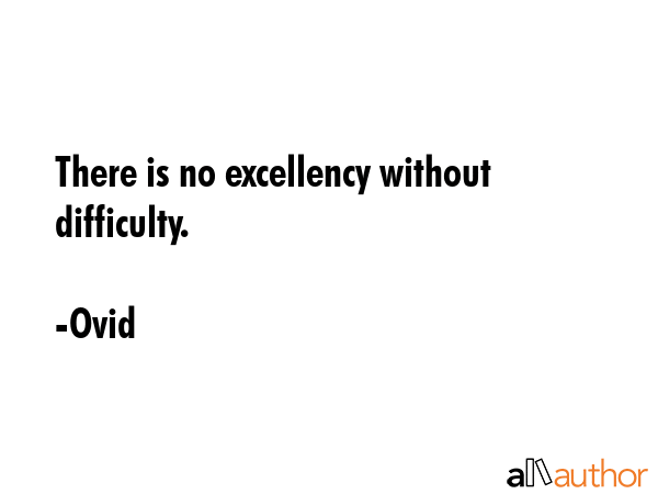 There is no excellency without difficulty. - Ovid Quote GIF