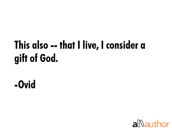 This also -- that I live, I consider a gift of God. - Ovid Quote GIF