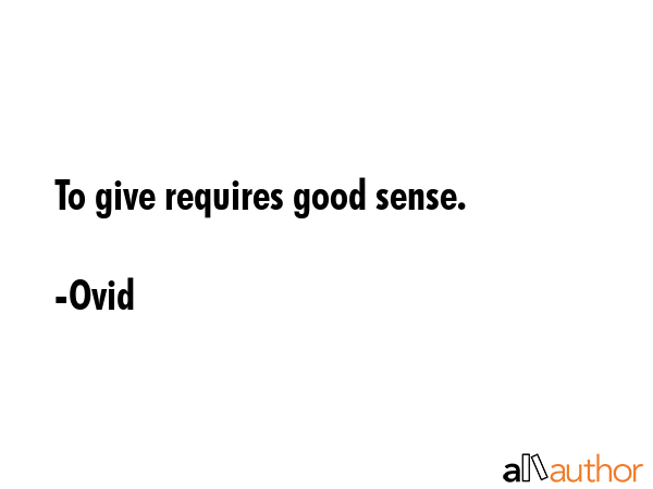 To give requires good sense. - Ovid Quote GIF