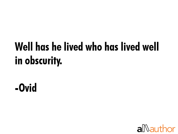 Well has he lived who has lived well in obscurity. - Ovid Quote GIF
