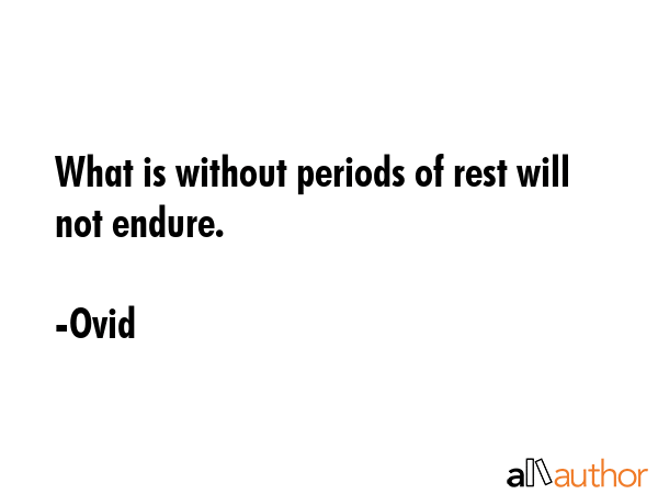 What is without periods of rest will not endure. - Ovid Quote GIF