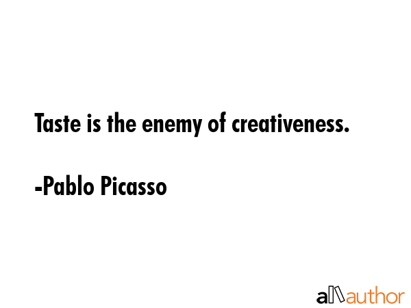 Taste is the enemy of creativeness. - Pablo Picasso Quote GIF